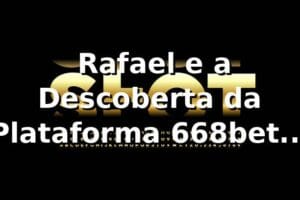 🎲 Rafael e a Descoberta da Plataforma 668bet VIP