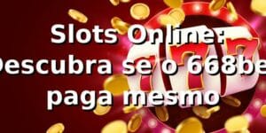 ⭐ Slots Online: Descubra se o 668bet paga mesmo